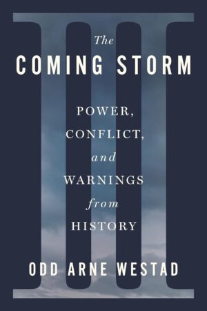 The Coming Storm: Power, Conflict, and Warnings from History