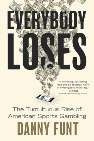 Everybody Loses: The Tumultuous Rise of American Sports Gambling
