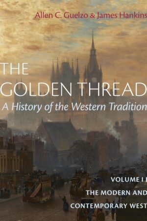 The Golden Thread: A History of the Western Tradition, Volume II: The Modern and Contemporary West